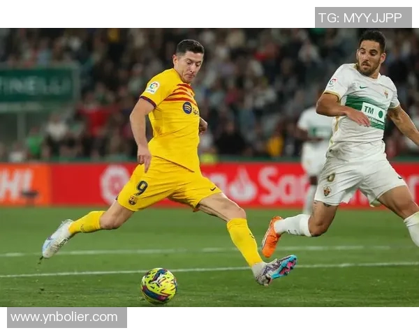 巴萨与埃尔切精彩对决在线直播全程回顾与分析 巴萨与埃尔切精彩对决在线直播全程回顾与分析